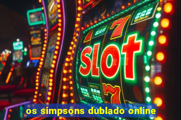 os simpsons dublado online