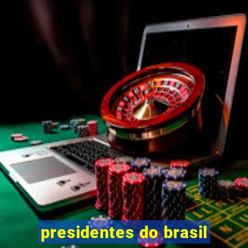 presidentes do brasil