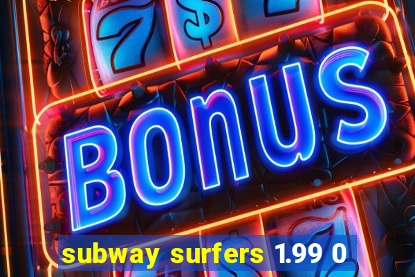 subway surfers 1.99 0