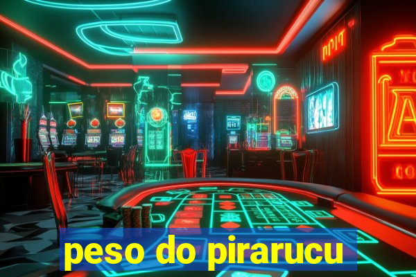 peso do pirarucu