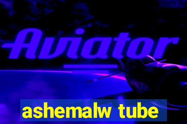 ashemalw tube