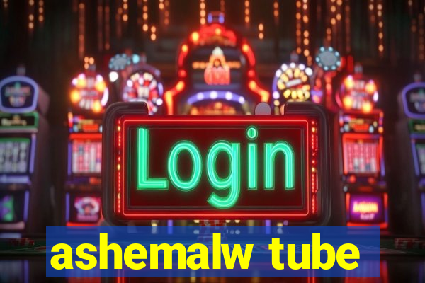 ashemalw tube