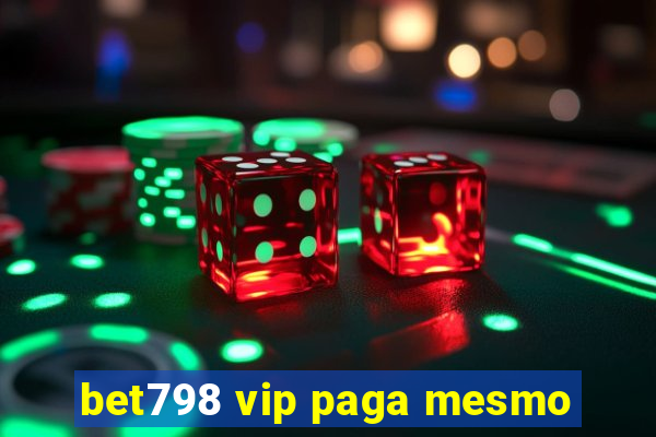 bet798 vip paga mesmo