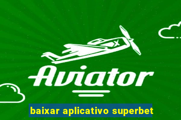 baixar aplicativo superbet