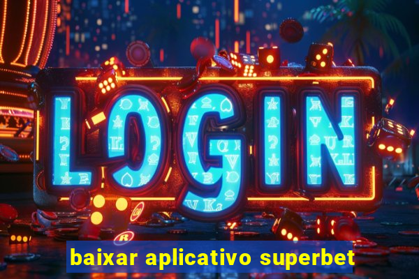 baixar aplicativo superbet