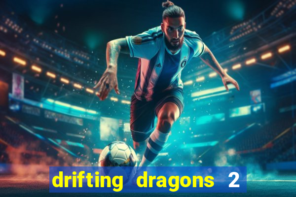 drifting dragons 2 temporada drifting dragons vai ter