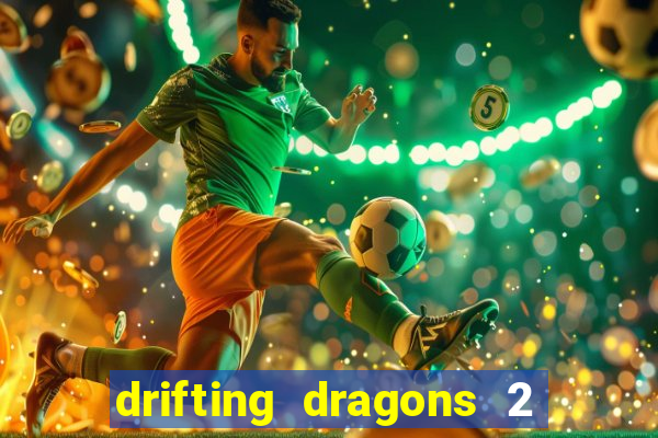 drifting dragons 2 temporada drifting dragons vai ter