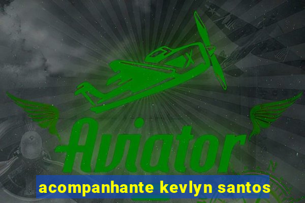 acompanhante kevlyn santos