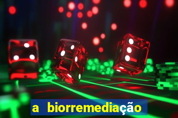 a biorremediação é sustentável