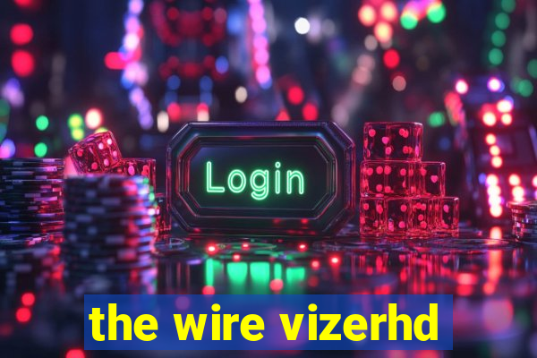 the wire vizerhd