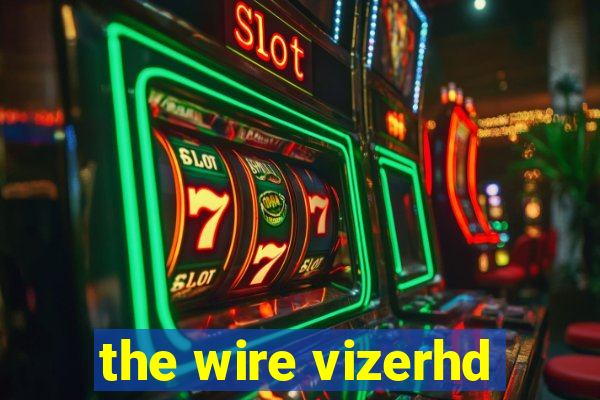 the wire vizerhd