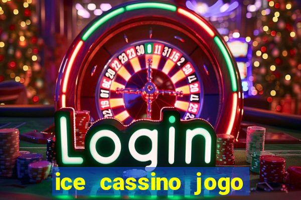 ice cassino jogo de aposta