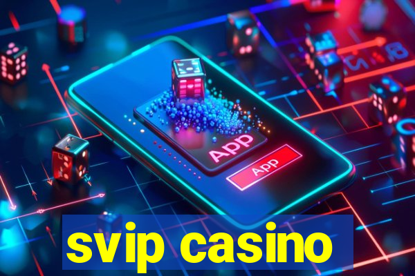 svip casino