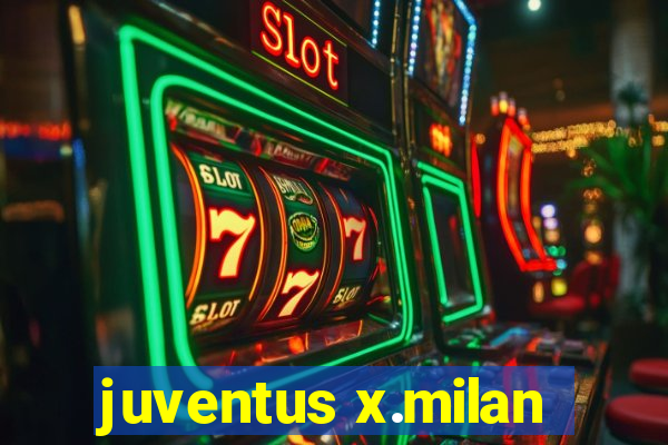 juventus x.milan