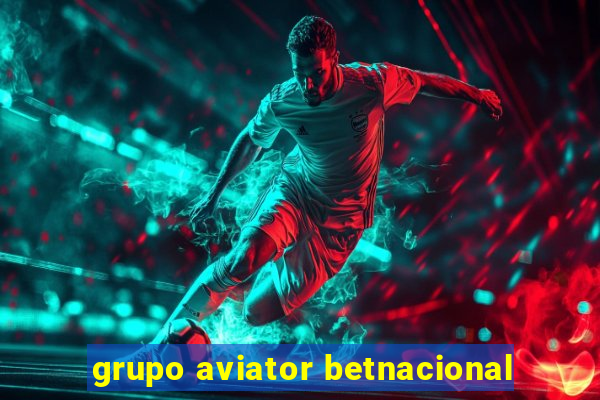 grupo aviator betnacional