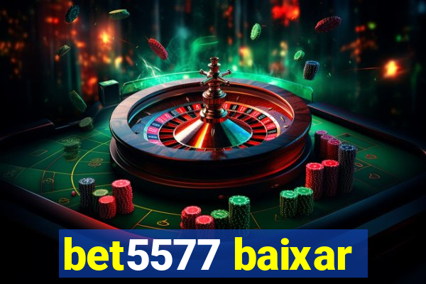 bet5577 baixar