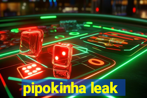 pipokinha leak