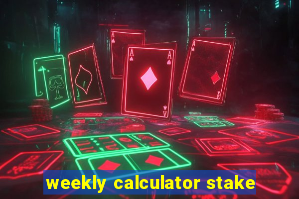 weekly calculator stake