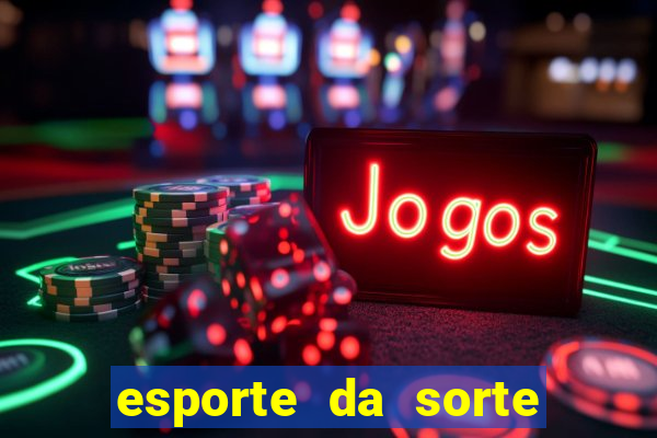 esporte da sorte deposito minimo