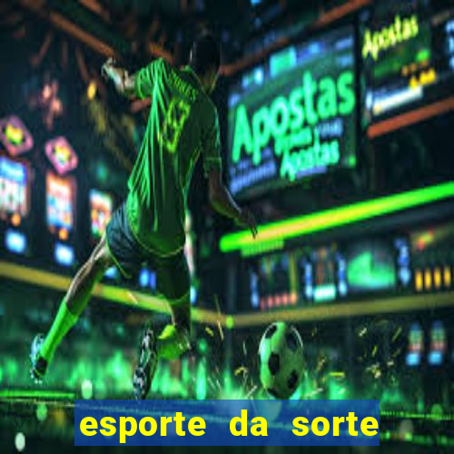 esporte da sorte deposito minimo