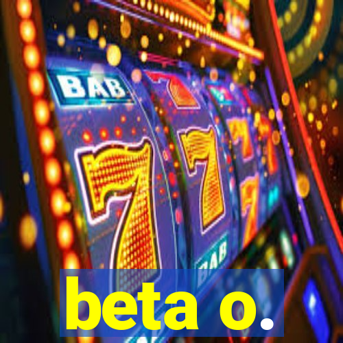 beta o.