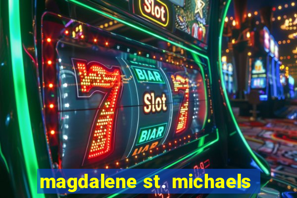 magdalene st. michaels