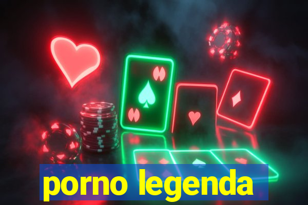 porno legenda