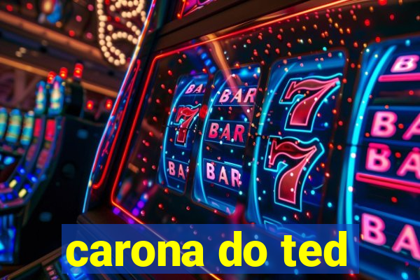 carona do ted