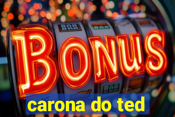 carona do ted