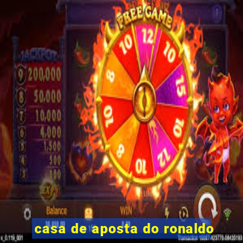 casa de aposta do ronaldo