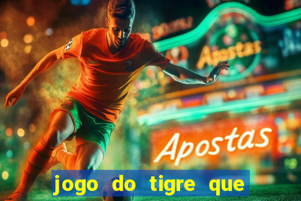 jogo do tigre que da 30 reais no cadastro