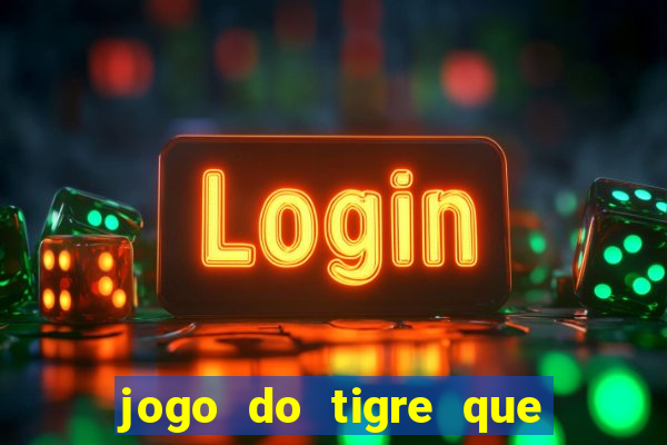 jogo do tigre que da 30 reais no cadastro