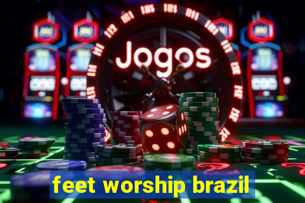 feet worship brazil