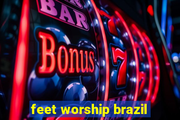 feet worship brazil