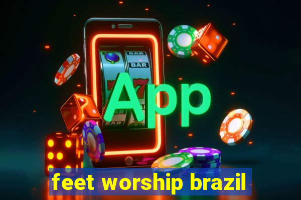 feet worship brazil