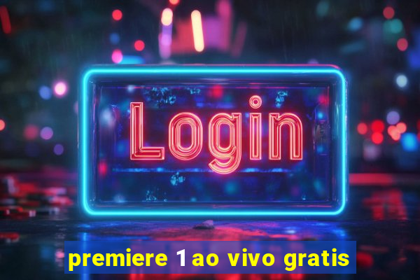 premiere 1 ao vivo gratis