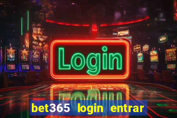 bet365 login entrar agora direto