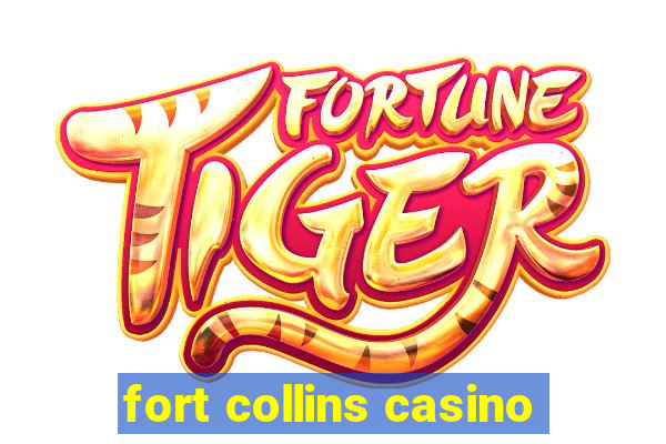 fort collins casino