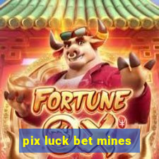 pix luck bet mines