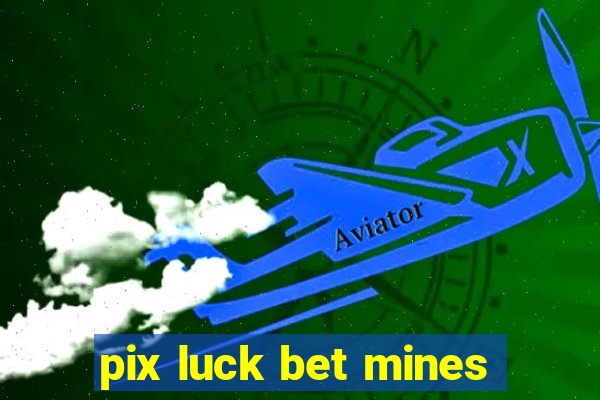 pix luck bet mines