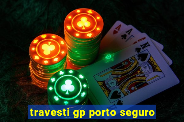 travesti gp porto seguro