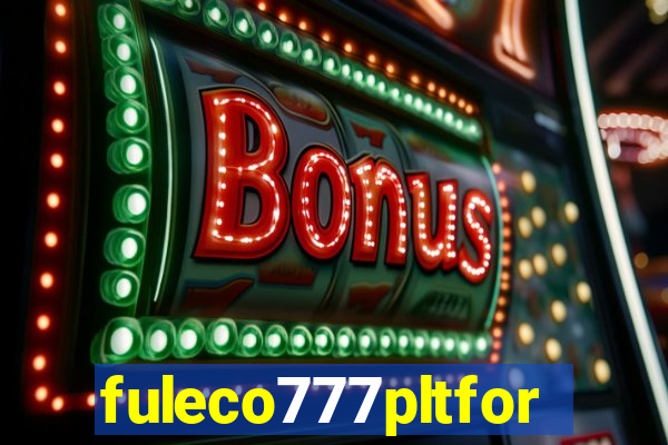 fuleco777pltfor