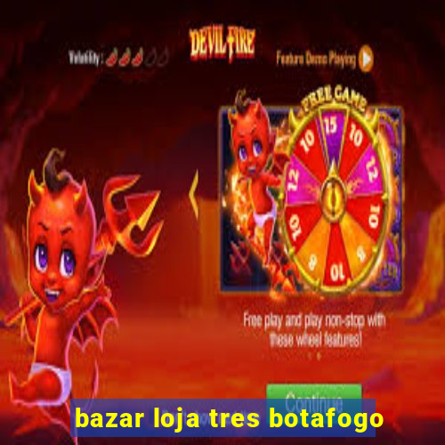 bazar loja tres botafogo