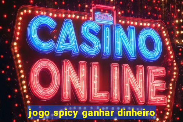 jogo spicy ganhar dinheiro