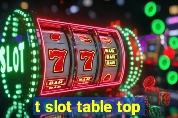 t slot table top