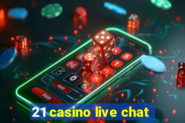 21 casino live chat