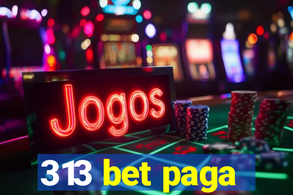 313 bet paga