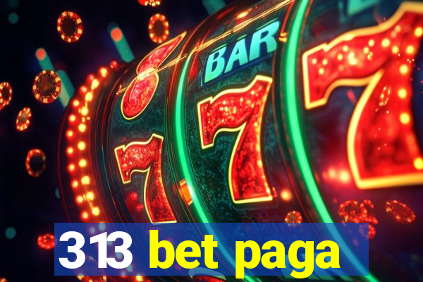 313 bet paga