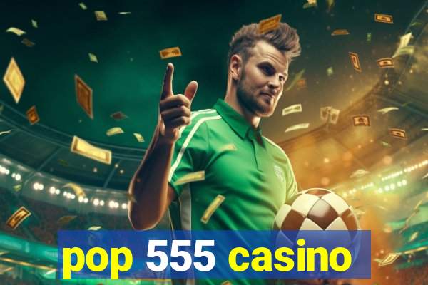 pop 555 casino