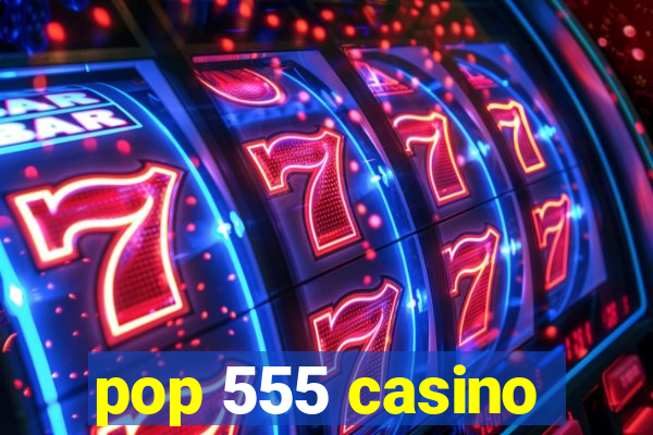 pop 555 casino